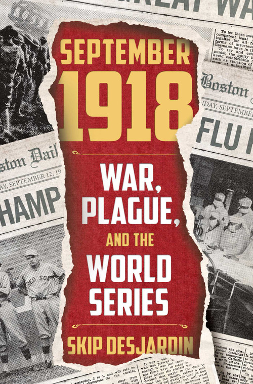September 1918 (War, Plague, and the World Series) by Skip Desjardin, 9781621576204