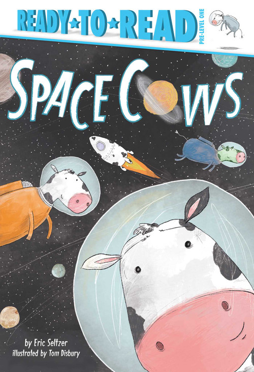 Space Cows (Ready-to-Read Pre-Level 1) by Eric Seltzer, Tom Disbury, 9781534428751