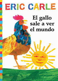 El gallo sale a ver el mundo (Rooster's Off to See the World) (Spanish Edition) by Eric Carle, Eric Carle, 9781534424470