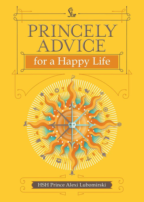 Princely Advice for a Happy Life by HSH Prince Alexi Lubomirski, 9781449470807