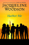 Harbor Me by Jacqueline Woodson, 9780399252525