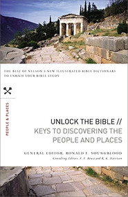 Unlock the Bible: Keys to Discovering the People and   Places by Ronald F. Youngblood, F. F. Bruce, R. K. Harrison, 9781418547240