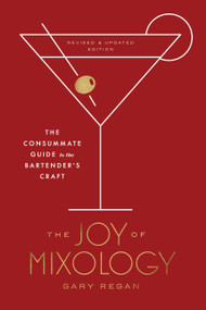 The Joy of Mixology, Revised and Updated Edition (The Consummate Guide to the Bartender's Craft) by Gary Regan, 9780451499028