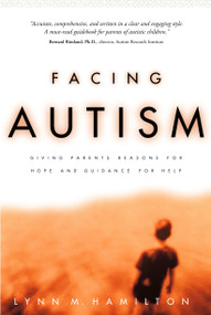 Facing Autism (Giving Parents Reasons for Hope and Guidance for Help) by Lynn M. Hamilton, 9781578562626