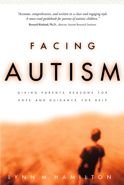 Facing Autism (Giving Parents Reasons for Hope and Guidance for Help) by Lynn M. Hamilton, 9781578562626