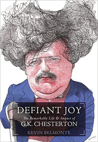 Defiant Joy (The Remarkable Life and   Impact of G.K. Chesterton) by Kevin Belmonte, 9781595552013