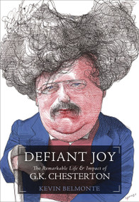 Defiant Joy (The Remarkable Life and   Impact of G.K. Chesterton) by Kevin Belmonte, 9781595552013