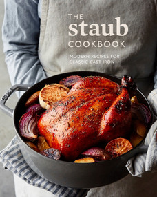 The Staub Cookbook (Modern Recipes for Classic Cast Iron) by Staub, Amanda Frederickson, 9780399580826