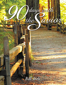 90 Days with the Savior by William (Bill) Mole, Ph.D., 9781595558442