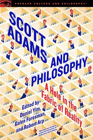 Scott Adams and Philosophy by Daniel Yim, Galen Foresman, Robert Arp, 9780812699777