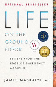 Life on the Ground Floor (Letters from the Edge of Emergency Medicine) - 9780385665988 by Dr. James Maskalyk, 9780385665988