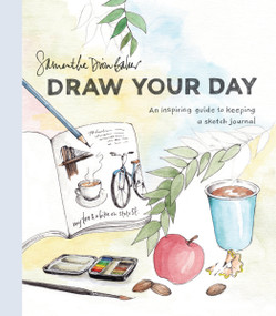 Draw Your Day (An Inspiring Guide to Keeping a Sketch Journal) by Samantha Dion Baker, 9780399581298