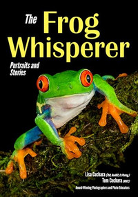 The Frog Whisperer (Portraits & Stories) by Lisa Cuchara, Tom Cuchara, 9781682033487