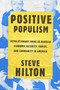 Positive Populism (Revolutionary Ideas to Rebuild Economic Security, Family, and Community in  America) by Steve Hilton, 9780525575580