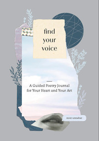 Find Your Voice: A Guided Poetry Journal for Your Heart and Your Art by Noor Unnahar, 9780525576037