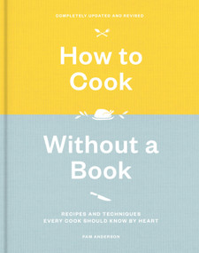 How to Cook Without a Book, Completely Updated and Revised (Recipes and Techniques Every Cook Should Know by Heart: A Cookbook) by Pam Anderson, 9781524761660