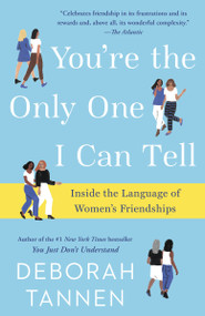 You're the Only One I Can Tell (Inside the Language of Women's Friendships) - 9781101885826 by Deborah Tannen, 9781101885826
