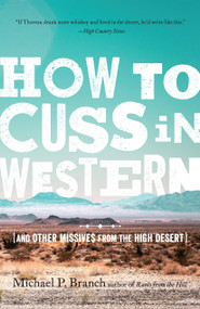 How to Cuss in Western (And Other Missives from the High Desert) by Michael P. Branch, 9781611804614