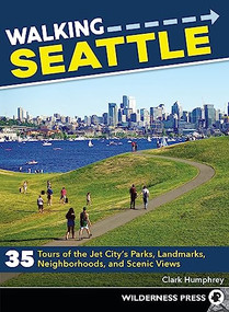 Walking Seattle (35 Tours of the Jet City's Parks, Landmarks, Neighborhoods, and Scenic Views) by Clark Humphrey, 9780899978130