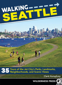 Walking Seattle (35 Tours of the Jet City's Parks, Landmarks, Neighborhoods, and Scenic Views) by Clark Humphrey, 9780899978130