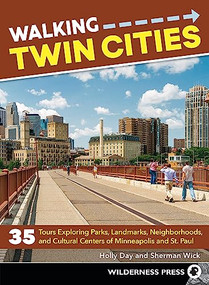 Walking Twin Cities (35 Tours Exploring Parks, Landmarks, Neighborhoods, and Cultural Centers of Minneapolis and St. Paul) by Holly Day, Sherman Wick, 9780899978710