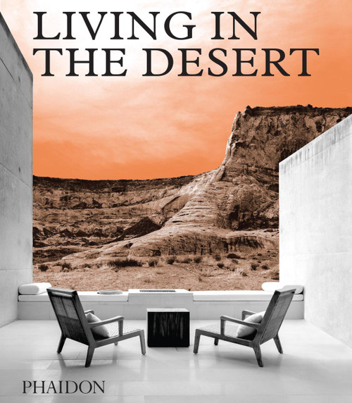 Living in the Desert (Stunning Desert Homes and Houses) by Phaidon Editors, Phaidon Phaidon Editors, 9780714876894