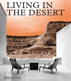 Living in the Desert (Stunning Desert Homes and Houses) by Phaidon Editors, Phaidon Phaidon Editors, 9780714876894