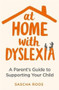 At Home with Dyslexia (A Parent's Guide to Supporting Your Child) by Sascha Roos, 9781472140654