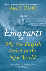 Emigrants (Why the English Sailed to the New World) - 9781780221038 by James Evans, 9781780221038