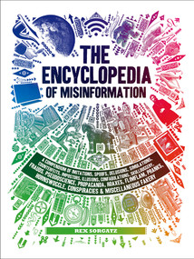 The Encyclopedia of Misinformation by Rex Sorgatz, Lorenzo Petrantoni, 9781419729119