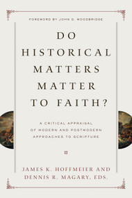 Do Historical Matters Matter to Faith? (A Critical Appraisal of Modern and Postmodern Approaches to Scripture) by James K. Hoffmeier, Dennis R. Magary, Craig L. Blomberg, Darrell L. Bock, Richard S. Hess, Alan Millard, Eckhard J. Schnabel, Richard L. Schultz, Willem A. VanGemeren, Robert W. Yarbrough, Richard E. Averbeck, Robert D. Bergen, Robert B. Chisholm Jr., Graham A. Cole, Thomas W. Davis, Michael Hasel, John W. Hilber, Michael A. G. Haykin, Jens Bruun Kofoed, Thomas H. McCall, John Monson, Steven M. Ortiz, Jason Stanghalle, Mark D. Thompson, 9781433525711