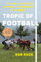 Tropic of Football (The Long and Perilous Journey of Samoans to the NFL) by Rob Ruck, 9781620973370
