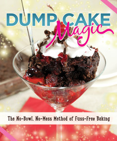 Dump Cake Magic (The No-Bowl, No-Mess Method of Fuss-Free Baking) by Anne Schaeffer, 9781565238763