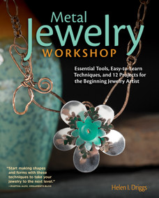 Metal Jewelry Workshop (Essential Tools, Easy-to-Learn Techniques, and 12 Projects for the Beginning Jewelry Artist) by Helen I. Driggs, 9781565239531
