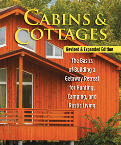 Cabins & Cottages, Revised & Expanded Edition (The Basics of Building a Getaway Retreat for Hunting, Camping, and Rustic Living) by Skills Institute Press, 9781565239678