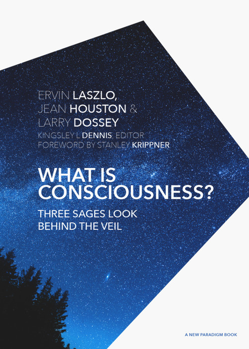 What is Consciousness? (Three Sages Look Behind the Veil) by Ervin Laszlo, Ph.D., Jean Houston, Larry Dossey, M.D., Stanley Krippner, Ph.D., 9781590793473