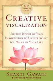 Creative Visualization (Use the Power of Your Imagination to Create What You Want in Your Life) by Shakti Gawain, Marci Shimoff, 9781608684649