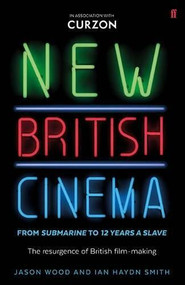 New British Cinema from 'Submarine' to '12 Years a Slave' by Jason Wood, 9780571315161