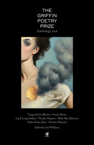 The 2018 Griffin Poetry Prize Anthology (A Selection of the Shortlist) by Ian Williams, Sarah Howe, Ben Lerner, 9781487003845