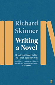 Writing a Novel (Bring Your Ideas To Life The Faber Academy Way) by Richard Skinner, 9780571340460