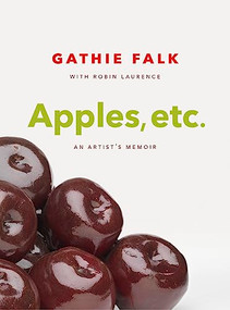 Apples, etc. (An Artist's Memoir) by Gathie Falk, Robin Laurence, 9781773270128