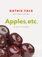 Apples, etc. (An Artist's Memoir) by Gathie Falk, Robin Laurence, 9781773270128