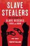Slave Stealers (True Accounts of Slave Rescues: Then and Now) by Timothy Ballard, Mike Tomlin, 9781629724843