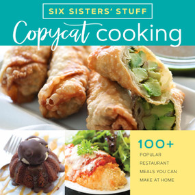 Copycat Cooking with Six Sisters' Stuff (100+ Popular Restaurant Meals You Can Make at Home) by Six Sisters' Stuff, 9781629724430