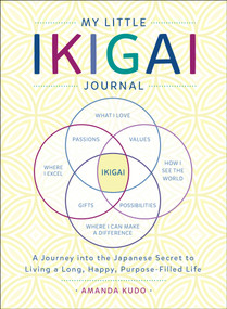 My Little Ikigai Journal (A Journey into the Japanese Secret to Living a Long, Happy, Purpose-Filled Life) by Amanda Kudo, 9781250199812