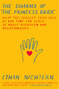 The Dharma of The Princess Bride (What the Coolest Fairy Tale of Our Time Can Teach Us About Buddhism and Relationships) - 9780865477773 by Ethan Nichtern, 9780865477773