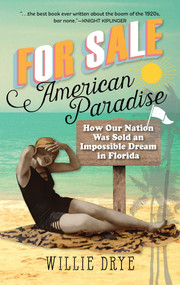 For Sale -- American Paradise (How Our Nation Was Sold an Impossible Dream in Florida) by Willie Drye, 9781493036516