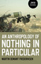 An Anthropology of Nothing in Particular by Martin Demant Frederiksen, 9781785356995