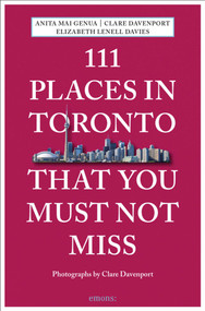 111 Places in Toronto That You Must Not Miss by Anita Mai Genua, Clare Davenport, Elizabeth Lenell Davies, 9783740802578