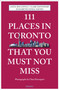 111 Places in Toronto That You Must Not Miss by Anita Mai Genua, Clare Davenport, Elizabeth Lenell Davies, 9783740802578